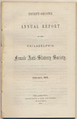 Thirty-Second Annual Report of the Philadelphia Female Anti-Slavery Society. February, 1866 / Thi...