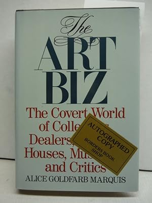 The Art Biz: The Covert World of Collectors, Dealers, Auction Houses, Museums, and Critics