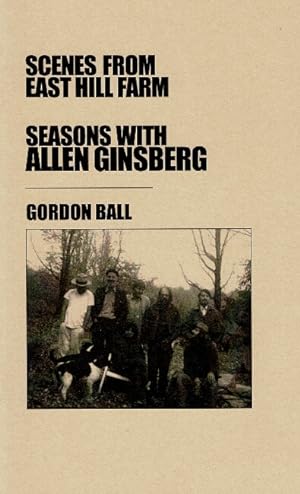 Scenes from East Hill Farm: seasons with Allen Ginsberg