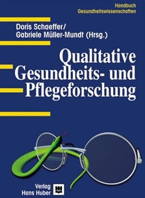 Qualitative Gesundheits- und Pflegeforschung Doris Schaeffer ; Gabriele Müller-Mundt (Hrsg.)