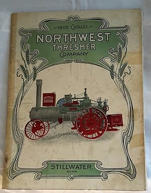 1905 Catalog of Northwest Thresher Co, Builder of High-Grade Threshing Machinery, Stillwater, Minn.