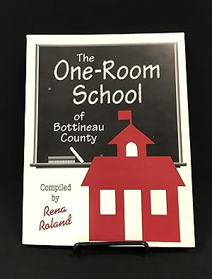 The One- Room School of Bottineau County: History and Analysis (Composed by Those Who Lived It)