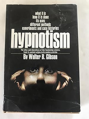 HYPNOTISM - What it is, How it is Done, Its Uses, Different Methods, Experiments and Case Histories