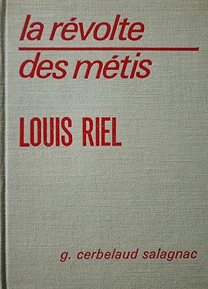 La révolte des Métis. Louis Riel, héros ou rebelle?