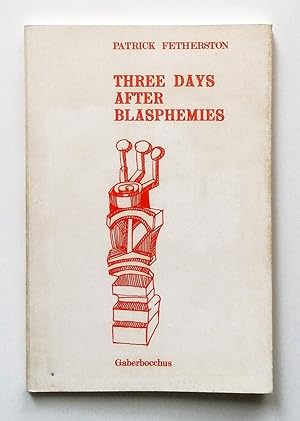 Patrick Fetherston. Three day after blasphemies Gaberbocchus London 1967