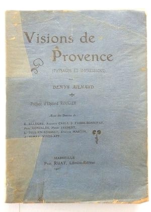 Visions de Provence (paysages et impressions) par Denys Ailhaud. Préface d'Elzéard Rougier. Avec ...