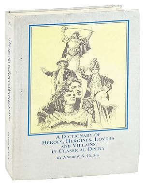 A Dictionary of Heroes, Heroines, Lovers, and Villains in Classical Opera
