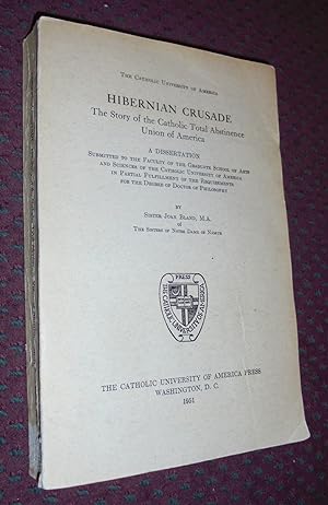 Hibernian Crusade - The Story of the Catholic Total Abstinence Union of America