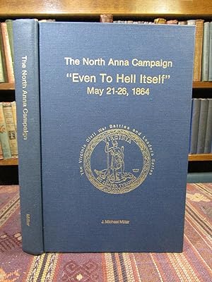 The North Anna Campaign. "Even To Hell Itself," May 21-26, 1864. (The Virginia Civil War Battles ...