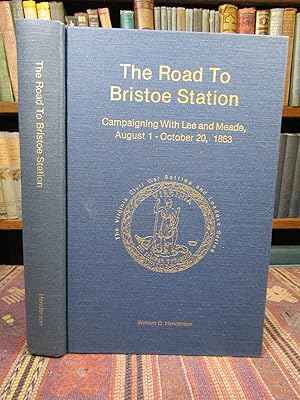 The Road To Bristoe Station: Campaigning with Lee and Meade, August 1-October 20, 1863