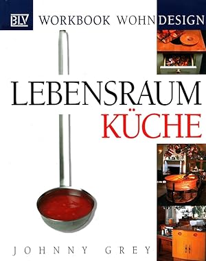 Lebensraum Küche - BLV workbook Wohndesign [Übers. aus dem Engl.: Gabriele Graf]