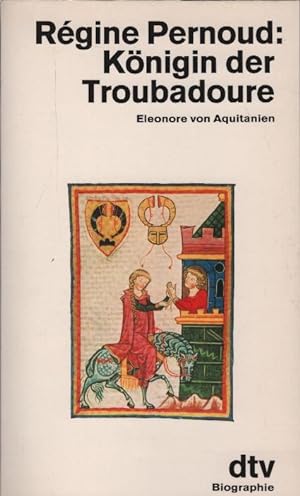 Königin der Troubadoure : Eleonore von Aquitanien. Aus dem Franz. von Rosemarie Heyd / dtv ; 3004...