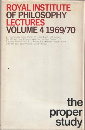 The Proper Study : Royal Institute of Philosophy Lectures Volume Four 1969-1970
