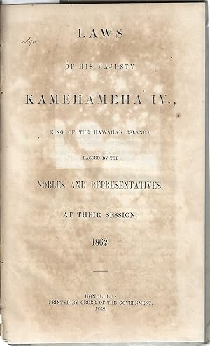 Laws of his Majesty Kamehameha IV., King of the Hawaiian Islands, passed by the nobles and repres...