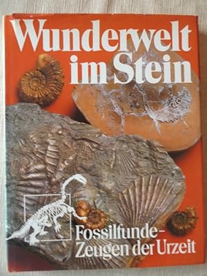Wunderwelt im Stein : Fossilfunde ; Zeugen der Urzeit.