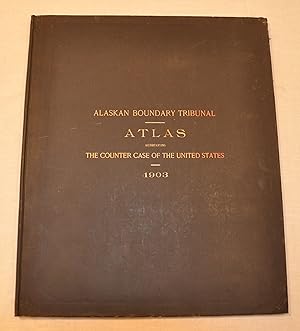 Atlas Accompanying the Counter Case of the United States Compilation of maps favoring the U.S. si...
