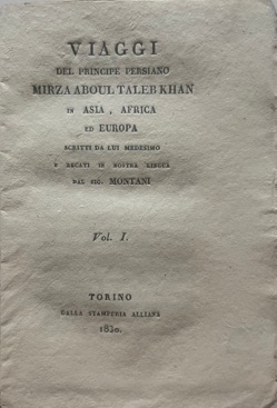 VIAGGI del Principe Persiano MIRZA ABOUL TALEBKHAN in Asia, Africa ed Europa scritti da lui medes...