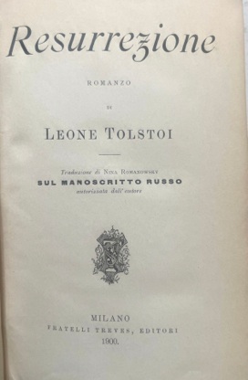 Resurrezione. Romanzo di Leone Tolstoi. Traduzione di Nina Romanowsky sul manoscritto russo autor...