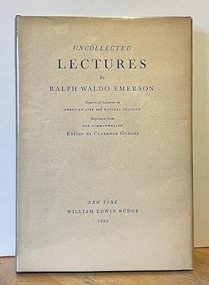 Uncollected Lectures: Reports of Lectures on American Life and Natural Religion; Reprinted from T...