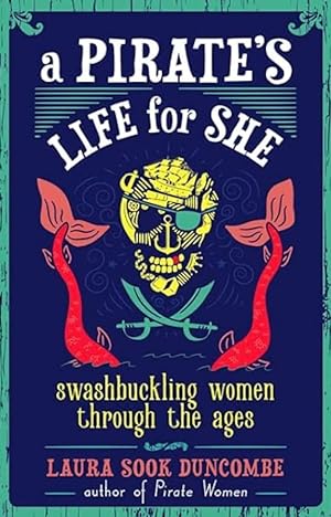 A Pirate's Life for She: Swashbuckling Women Through the Ages