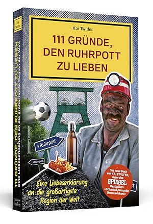 111 Gründe, den Ruhrpott zu lieben : eine Liebeserklärung an die grossartigste Region der Welt / ...