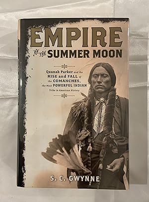 Empire of the Summer Moon: Quanah Parker and the Rise and Fall of the Comanches, the Most Powerfu...