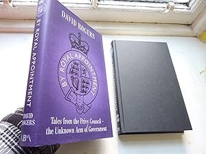By Royal Appointment; Tales from the Privy Council - The Unknown Arm of Government.