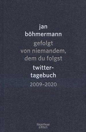 Gefolgt von niemandem, dem du folgst : Twitter-Tagebuch 2009-2020.