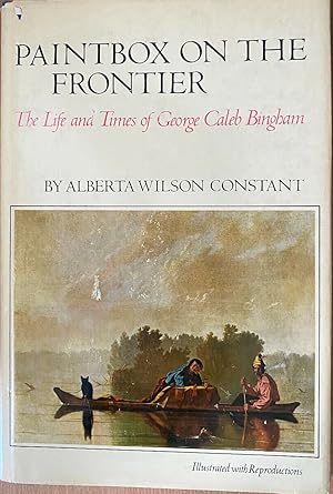 Paintbox on the Frontier : The Life and Times of George Caleb Bingham