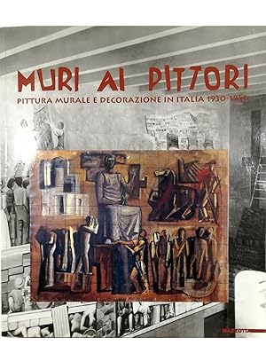 Muri ai pittori Pittura murale e decorazione in Italia 1930-1950