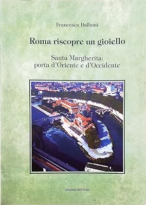 Roma riscopre un gioiello Santa Margherita: porta d'Oriente e d'Occidente