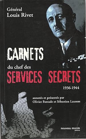Carnets du chef des Services secrets. 1936-1944. Annotés et présentés par Olivier Forcade et Séba...