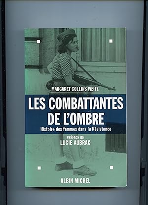 LES COMBATTANTES DE L' OMBRE . Histoire des femmes dans la Résistance 1940 - 1945. Préface de Luc...