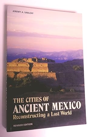THE CITIES OF ANCIENT MEXICO. RECONSTRUCTING A LOST WORLD, revised edition