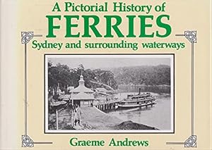 A Pictorial History of Ferries : Sydney and Surrounding Waterways