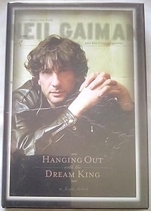 Hanging Out with the Dream King: Conversations with Neil Gaiman and His Collaborators