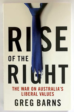Rise of the Right: The War on Australia's Liberal Values by Greg Barns