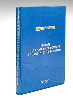 Histoire de la Chambre de Commerce et d'Industrie de Bordeaux des origines à nos jours.