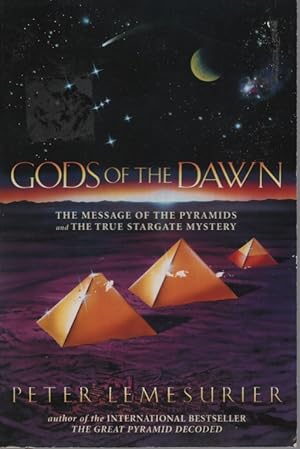 Gods of the Dawn : the Message of the Pyramids and the True Stargate Mystery