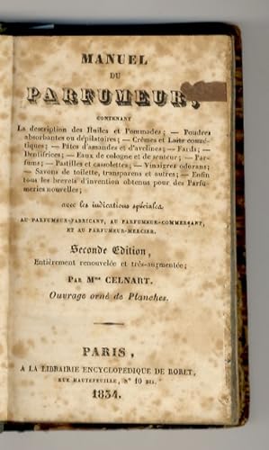 Manuel du Parfumeur, contenant la description des Huiles et Pommades; Poudres absorbantes ou dépi...