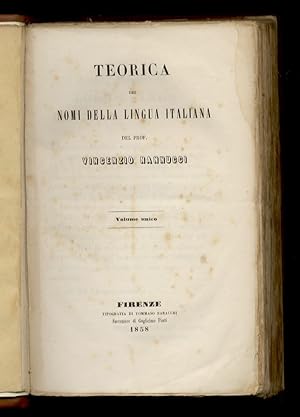 Teorica dei nomi della lingua italiana del prof. Vincenzio Nannucci. Volume unico.
