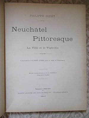 Neuchatel Pittoresque La Ville et le Vignoble, Collaboration d'Alfred Godet Pour le Texte et l'Il...