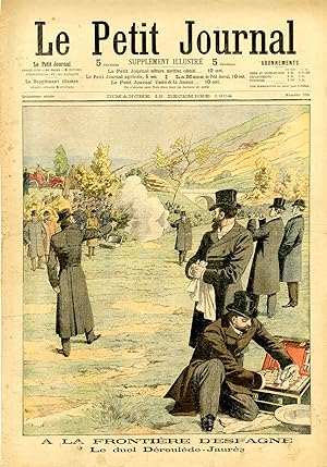 "LE PETIT JOURNAL N°735 du 18/12/1904" A LA FRONTIÈRE D'ESPAGNE : Le duel Déroulède - Jaurès / AU...