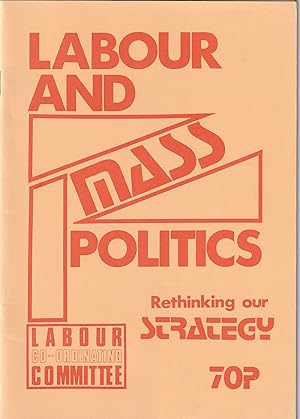 LABOUR AND MASS POLITICS: RETHINKING OUR STRATEGY