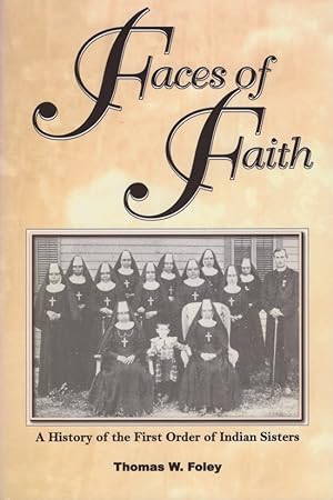 Faces of Faith A History of the First Order of Indian Sisters Signed, inscribed by the author