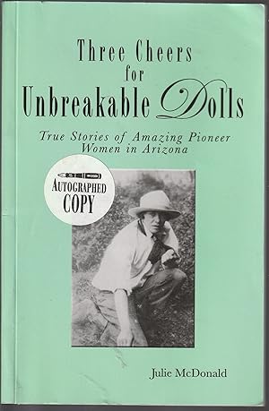 Three Cheers for Unbreakable Dolls: True Stories of Amazing Pioneer Women in Arizona