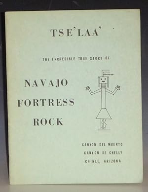 Tse'laa': The Incredible True Story of Navajo Fortress Rock, Canyon Del Muerto, Canyon De Chelly,...