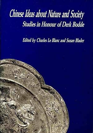 Chinese Ideas about Nature and Society: Studies in Honour of Derk Bodde