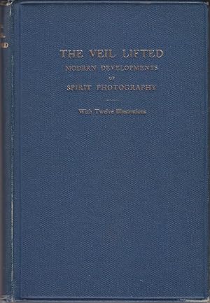 The Veil Lifted. Modern Developments of Spirit Photography, With Twelve Illustrations [Scarce, 1s...