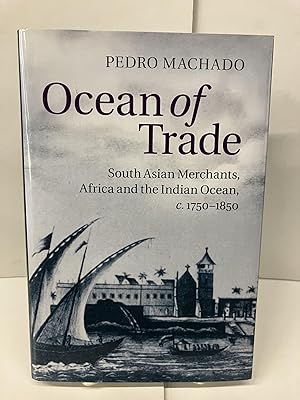 Ocean of Trade: South Asian Merchants, Africa and the Indian Ocean, c. 1750-1850